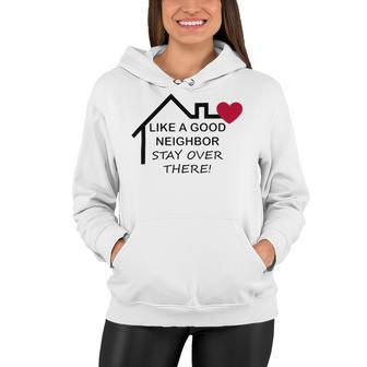 Like A Good Neighbor Stay Over There 638 Shirt Women Hoodie | Favorety DE