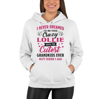 Lollie Grandma Gift I Never Dreamed I’D Be This Crazy Lollie Women Hoodie - Seseable