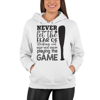 Never Let The Fear Of Striking Out Keep You From Playing The Game Women Hoodie | Favorety UK