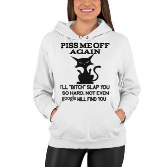 Piss Me Off Again Ill Bitch Slap You So Hard Not Even Google Will Find You Women Hoodie | Favorety AU