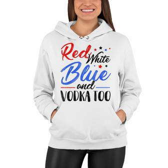 Red White Blue And Vodka Too Wine Drinking 4Th Of July Women Hoodie - Seseable