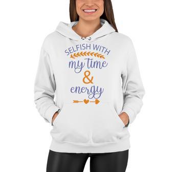 Selfish With My Time And Energy Women Hoodie | Favorety UK