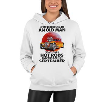 September Old Man Loves Hot Rods Never Underestimate An Old Man Who Loves Hot Rods And Was Born In Women Hoodie | Favorety UK