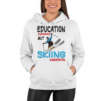 Skier Quote Education Is Important But Skiing Is Importanter Women Hoodie | Favorety CA