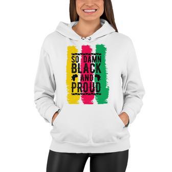 So Damn Black And Proud Black History Month Women Hoodie | Favorety