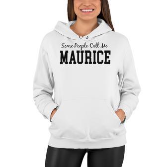 Some People Call Me Maurice Women Hoodie | Favorety AU