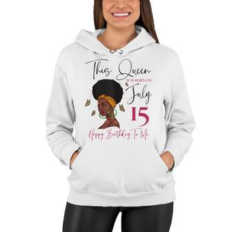 This Queen Was Born On July 15 Happy Birthday To Me Women Hoodie - Seseable