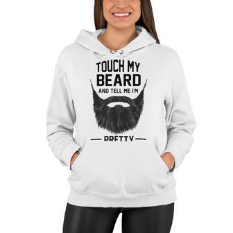 Touch My Beard And Tell Me Im Pretty 289 Shirt Women Hoodie | Favorety DE