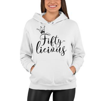 Womens Fiftylicious Crown 50Th Birthday For Her Queen Fifty-Licious Women Hoodie - Seseable