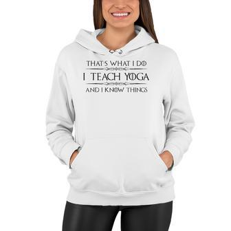 Yoga Instructor Teacher Gifts - I Teach Yoga & I Know Things Women Hoodie | Mazezy