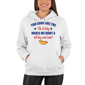 You Look Like 4Th Of July Makes Me Want A Hot Dog Real Bad V3 Women Hoodie - Seseable