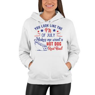 You Look Like 4Th Of July Makes Me Want A Hot Dogs Real Bad V2 Women Hoodie - Seseable