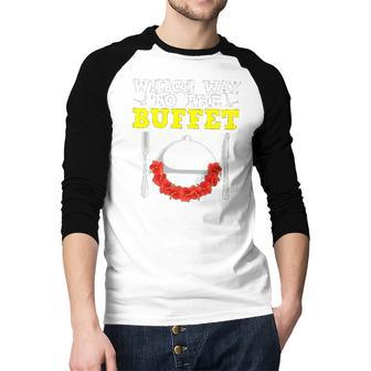 Which Way To The Buffet Foodies Novelty Raglan Baseball Shirt | Mazezy