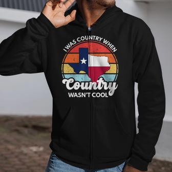 I Was Country When Country Wasnt Cool Texas Native Texan Zip Up Hoodie | Mazezy