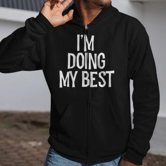 Im Doing My Best Funny Saying Sarcastic Novelty Tee Zip Up Hoodie | Mazezy AU