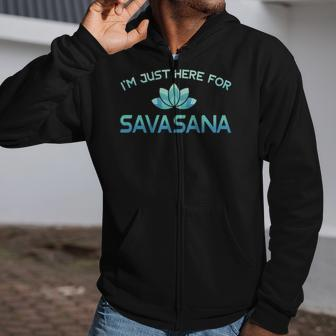 Im Just Here For Savasana Funny Yoga Zip Up Hoodie | Mazezy
