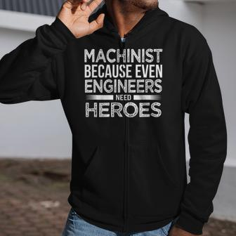 Machinist Because Even Engineers Need Heroes Funny Zip Up Hoodie | Mazezy
