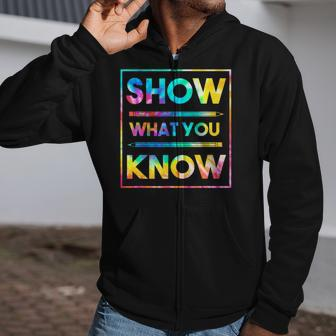 Motivational Testing Day Teacher Show What You Know Zip Up Hoodie | Mazezy