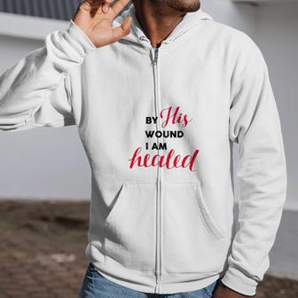 Christian Gift By His Wound I Am Healed Zip Up Hoodie | Mazezy AU