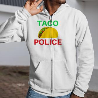 Taco Police Police Officer Taco Lover Gift Zip Up Hoodie | Mazezy