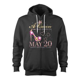 A Queen Was Born On May 20 Happy Birthday To Me 20Th May Zip Up Hoodie | Mazezy
