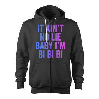 Aint No Lie Baby Im Bi Bi Bi Funny Bisexual Pride Humor Zip Up Hoodie | Mazezy