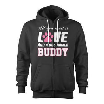 All You Need Is Love And A Dog Named Buddy My Dog Zip Up Hoodie | Mazezy