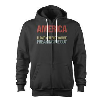America I Love You But Youre Freaking Me Out Zip Up Hoodie | Mazezy UK