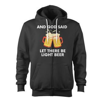 And God Said Let There Be Light Beer Funny Satire Zip Up Hoodie | Mazezy CA