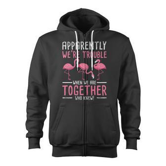 Apparently We Are Trouble Flamingo Zip Up Hoodie | Mazezy