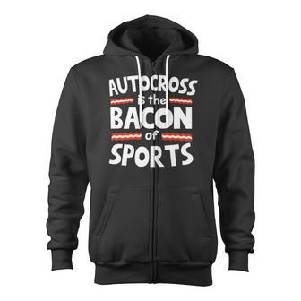 Autocross Is The Bacon Of Sports Funny Zip Up Hoodie | Mazezy