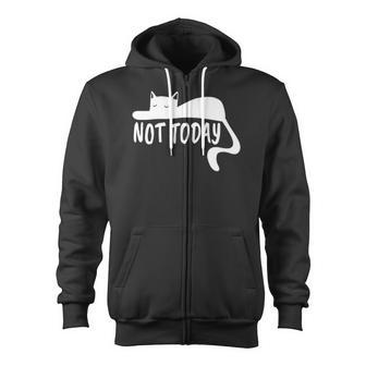 Cat Not Today Funny Lazy Cat Zip Up Hoodie | Mazezy