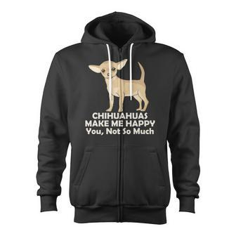 Chihuahuas Make Me Happy You Not So Much Zip Up Hoodie | Mazezy DE