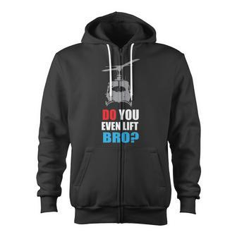 Do You Even Lift Bro Uh 1 Helicopter Gym And Workout Zip Up Hoodie | Mazezy