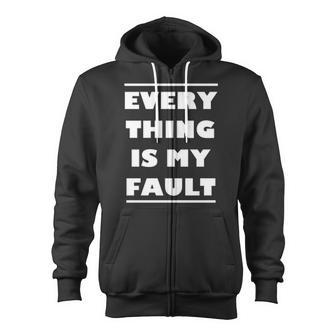 Everything Is My Fault Zip Up Hoodie | Mazezy