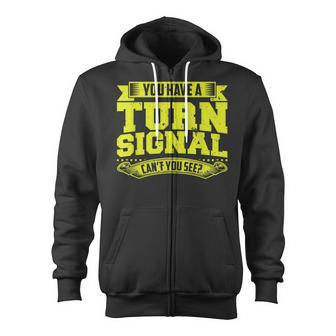 Funny Road Rage You Have A Turn SignalCant You See Zip Up Hoodie - Seseable