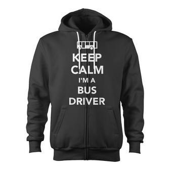 Keep Calm Im A Bus Driver  Zip Up Hoodie