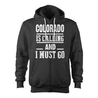 Traveling Colorado Is Calling And I Must Go Zip Up Hoodie | Mazezy