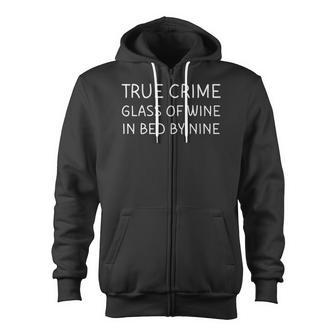 True Crime Glass Of Wine In Bed By Nine Funny Podcast  Zip Up Hoodie