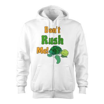 Dont Rush Me Turtle Funny Zip Up Hoodie | Mazezy