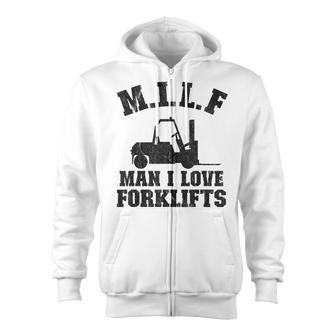 MILF Man I Love Forklifts Jokes Funny Forklift Driver Zip Up Hoodie - Seseable