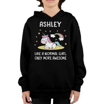 Ashley Name Gift Ashley Unicorn Like Normal Girl Only More Awesome Youth Hoodie - Seseable