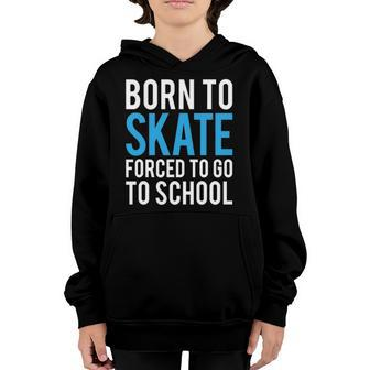 Born To Skate Forced To Go To School Youth Hoodie | Mazezy