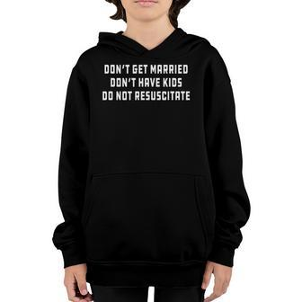 Dont Get Married Dont Have Kids Do Not Resuscitate Joke Youth Hoodie | Mazezy