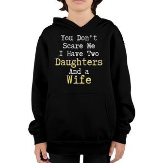 Funny You Dont Scare Me I Have Two Daughters And A Wife Youth Hoodie | Mazezy