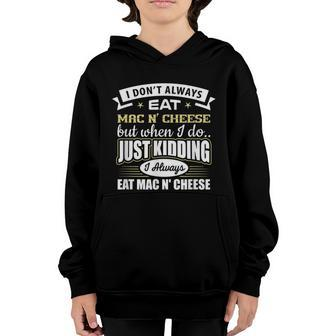 I Dont Always Eat Mac N Cheese Just Kidding I Do Youth Hoodie - Monsterry UK