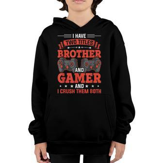 I Have Two Titles Brother And Gamer Video Gamer Gaming Youth Hoodie - Seseable