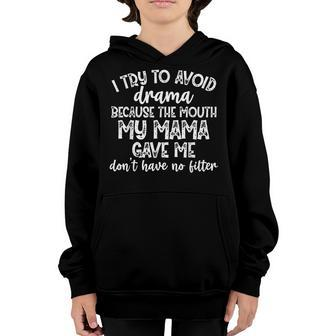 I Try To Avoid Drama Because The Mouth My Mama Gave Me V3 Youth Hoodie - Seseable