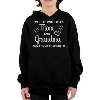 Ive Got Two Titles Mom And Grandma - Funny Mothers Day Youth Hoodie | Favorety AU