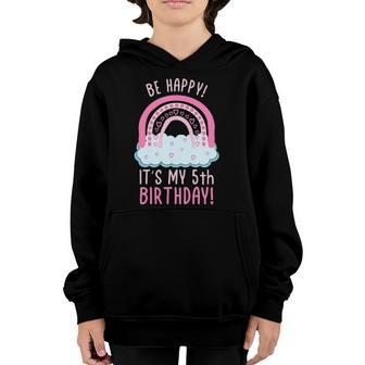 Kids Be Happy Its My 5Th Birthday 5 Years Old 5Th Birthday Youth Hoodie | Mazezy
